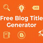 Free Blog Title Generator: Create Powerful Titles in Seconds
